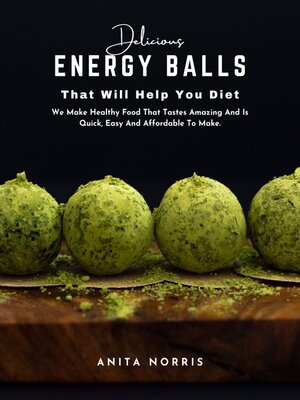 cover image of Delicious Energy Balls That Will Help You Diet We Make Healthy Food That Tastes Amazing and Is Quick Easy and Affordable to Make